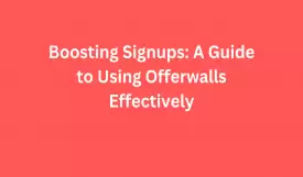 Boosting Signups: A Guide to Using Offerwalls Effectively